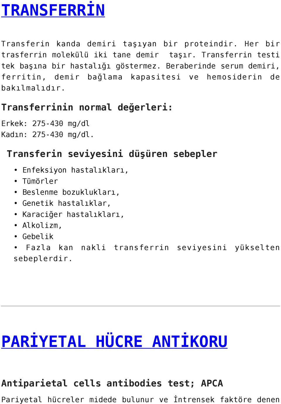 Transferin seviyesini düşüren sebepler Enfeksiyon hastalıkları, Tümörler Beslenme bozuklukları, Genetik hastalıklar, Karaciğer hastalıkları, Alkolizm, Gebelik Fazla kan