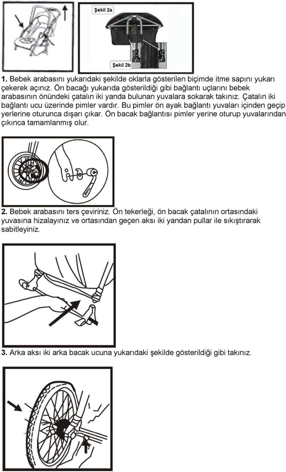 Çatalın iki bağlantı ucu üzerinde pimler vardır. Bu pimler ön ayak bağlantı yuvaları içinden geçip yerlerine oturunca dışarı çıkar.