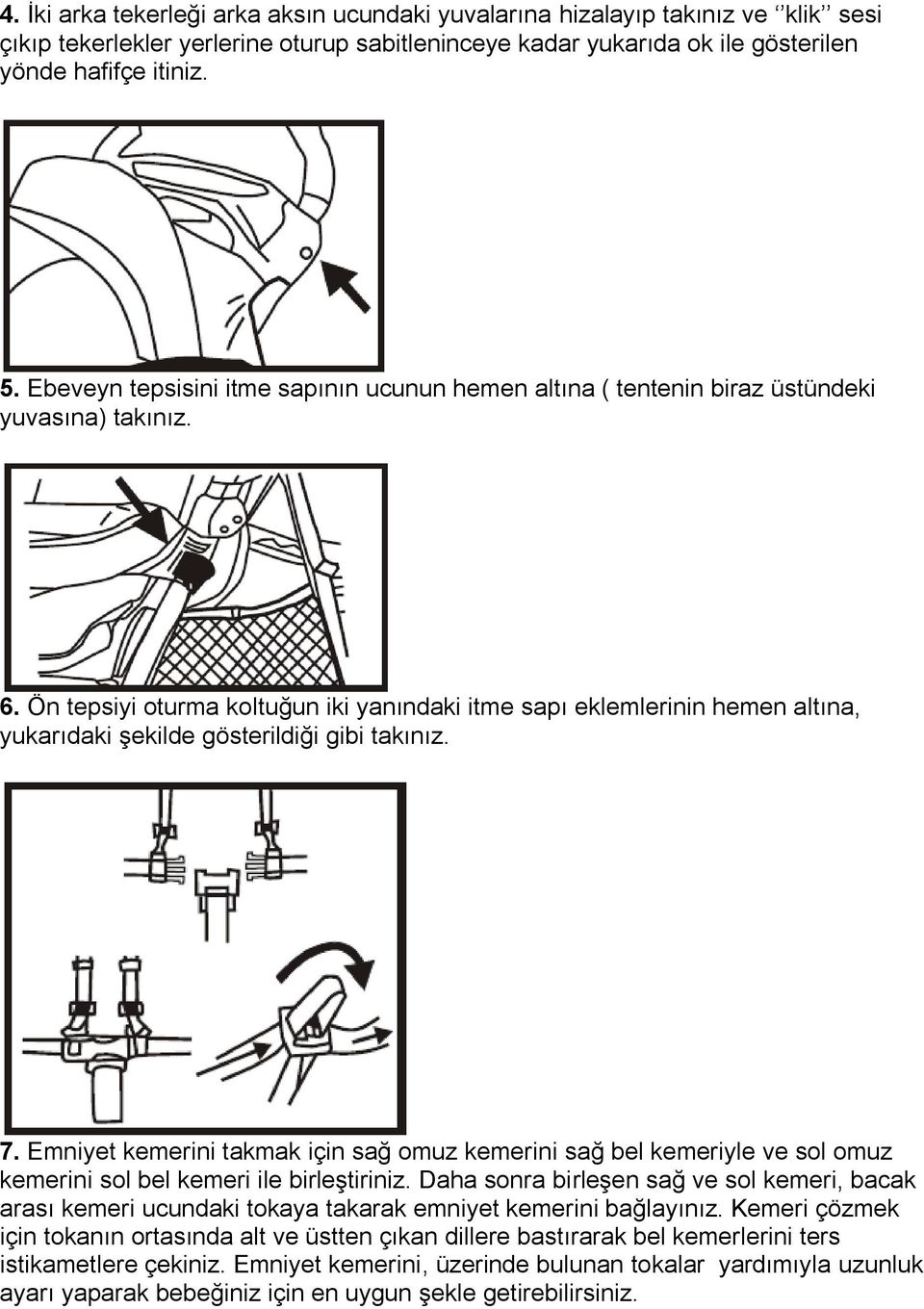 Ön tepsiyi oturma koltuğun iki yanındaki itme sapı eklemlerinin hemen altına, yukarıdaki şekilde gösterildiği gibi takınız. 7.