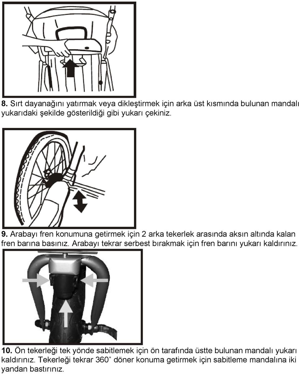 Arabayı tekrar serbest bırakmak için fren barını yukarı kaldırınız. 10.