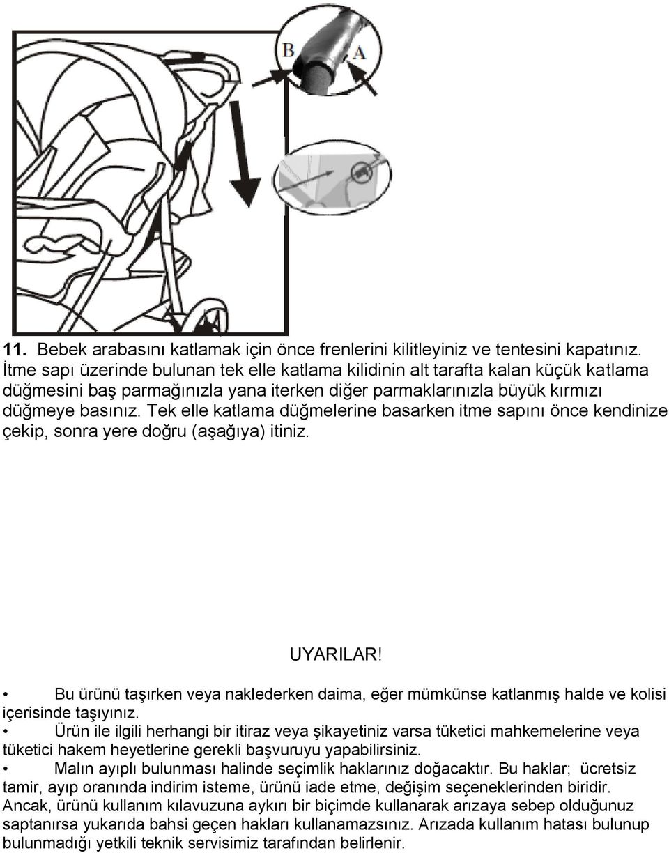 Tek elle katlama düğmelerine basarken itme sapını önce kendinize çekip, sonra yere doğru (aşağıya) itiniz. UYARILAR!