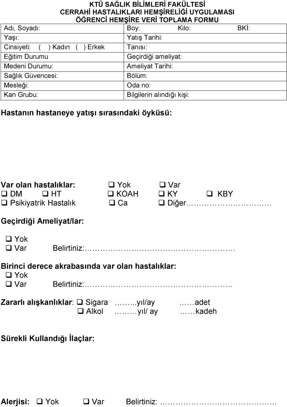 Hastanın hastaneye yatışı sırasındaki öyküsü: Var olan hastalıklar: Yok Var DM HT KOAH KY KBY Psikiyatrik Hastalık Ca Geçirdiği Ameliyat/lar: Yok Var Belirtiniz:.