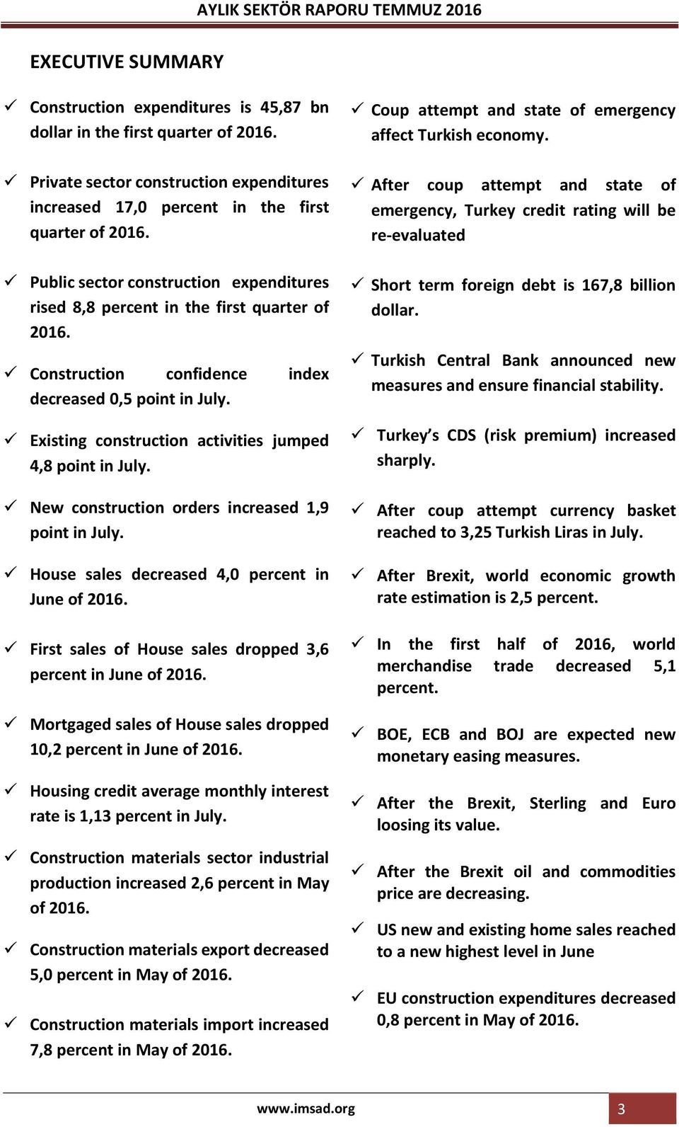 Construction confidence index decreased 0,5 point in July. Existing construction activities jumped 4,8 point in July. New construction orders increased 1,9 point in July.