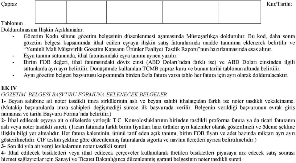 hazırlanmasında esas alınır. - Eşya tanımı sütununda, ithal faturasındaki eşya tanımı aynen yazılır.