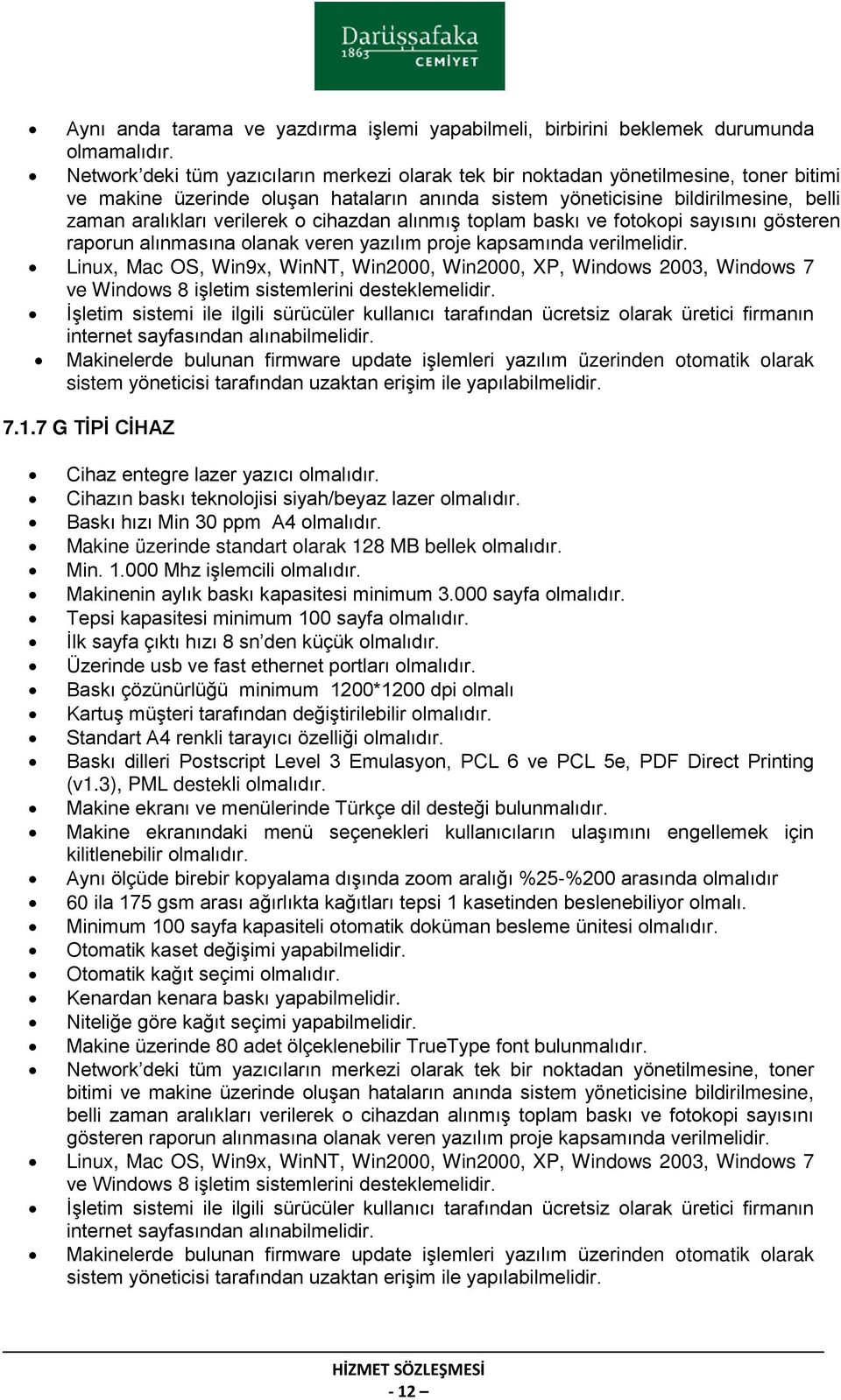 verilerek o cihazdan alınmış toplam baskı ve fotokopi sayısını gösteren raporun alınmasına olanak veren yazılım proje kapsamında verilmelidir.