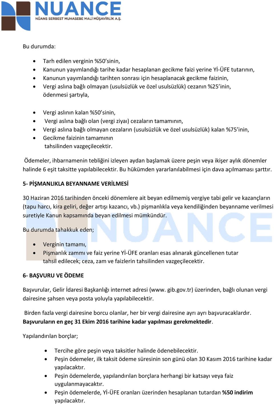 Vergi aslına bağlı olmayan cezaların (usulsüzlük ve özel usulsüzlük) kalan %75 inin, Gecikme faizinin tamamının tahsilinden vazgeçilecektir.