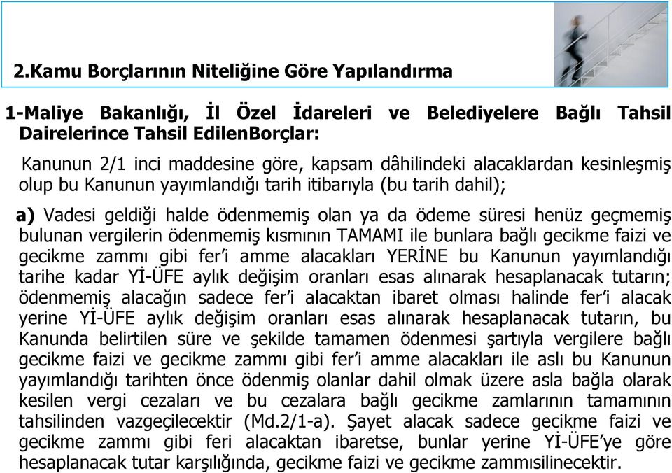 ve gecikme zammı gibi fer i amme alacakları YERİNE bu Kanunun yayımlandığı tarihe kadar Yİ-ÜFE aylık değişim oranları esas alınarak hesaplanacak tutarın; ödenmemiş alacağın sadece fer i alacaktan