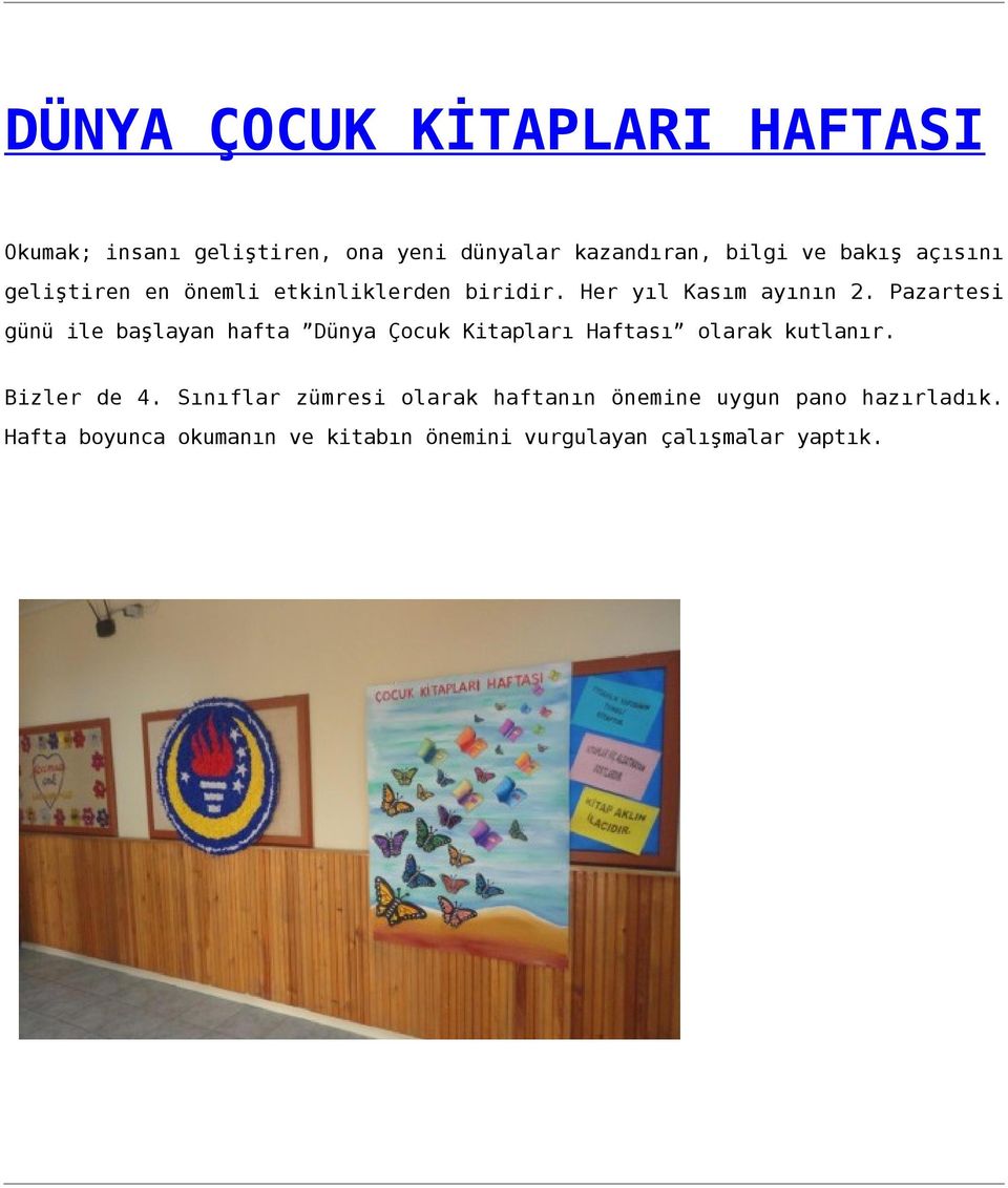 Pazartesi günü ile başlayan hafta Dünya Çocuk Kitapları Haftası olarak kutlanır. Bizler de 4.