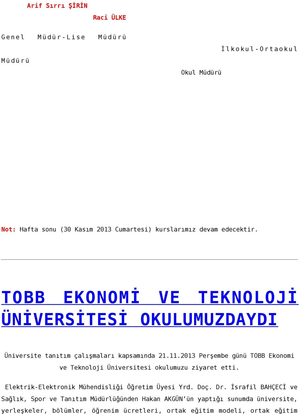 2013 Perşembe günü TOBB Ekonomi ve Teknoloji Üniversitesi okulumuzu ziyaret etti. Elektrik-Elektronik Mühendisliği Öğretim Üyesi Yrd. Doç. Dr.