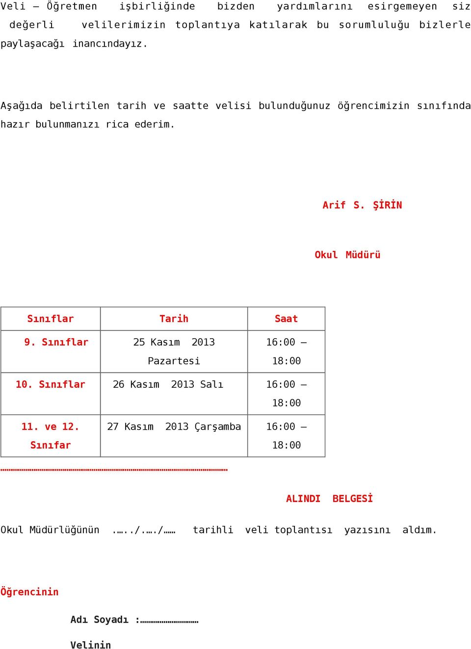 ŞİRİN Okul Müdürü Sınıflar Tarih Saat 9. Sınıflar 25 Kasım 2013 Pazartesi 16:00 18:00 10. Sınıflar 26 Kasım 2013 Salı 16:00 18:00 11. ve 12.