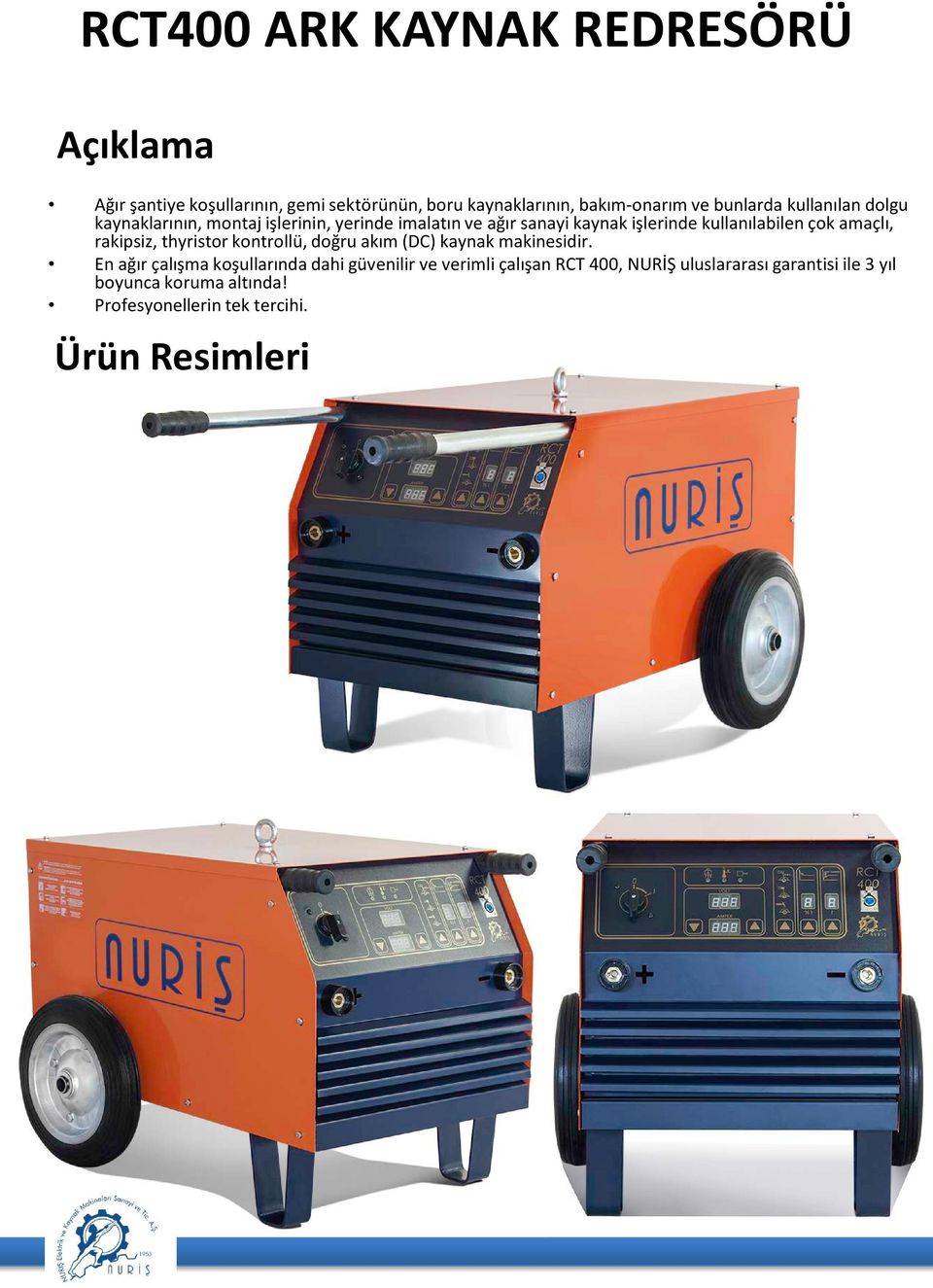 kullanılabilen çok amaçlı, rakipsiz, thyristor kontrollü, doğru akım (DC) kaynak makinesidir.