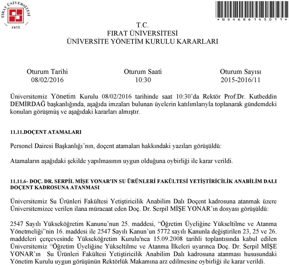 Üniversitemizce verilen ilana müracaat eden Doç. Dr. Serpil MİŞE YONAR ın dosyası görüşüldü: 2547 Sayılı Yükseköğretim Kanunu nun 25.