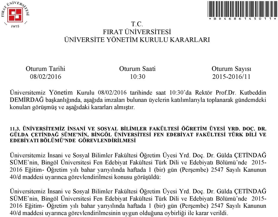Gülda ÇETİNDAĞ SÜME nin, Bingöl Üniversitesi Fen Edebiyat Fakültesi Türk Dili ve Edebiyatı Bölümü nde 2015-2016 Eğitim- Öğretim yılı bahar yarıyılında haftada 1 (bir) gün (Perşembe) 2547 Sayılı