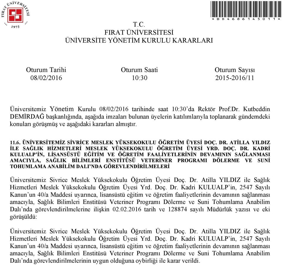 KADRİ KULUALP İN, LİSANSÜSTÜ EĞİTİM VE ÖĞRETİM FAALİYETLERİNİN DEVAMININ SAĞLANMASI AMACIYLA, SAĞLIK BİLİMLERİ ENSTİTÜSÜ VETERİNER PROGRAMI DÖLERME VE SUNİ TOHUMLAMA ANABİLİM DALI NDA