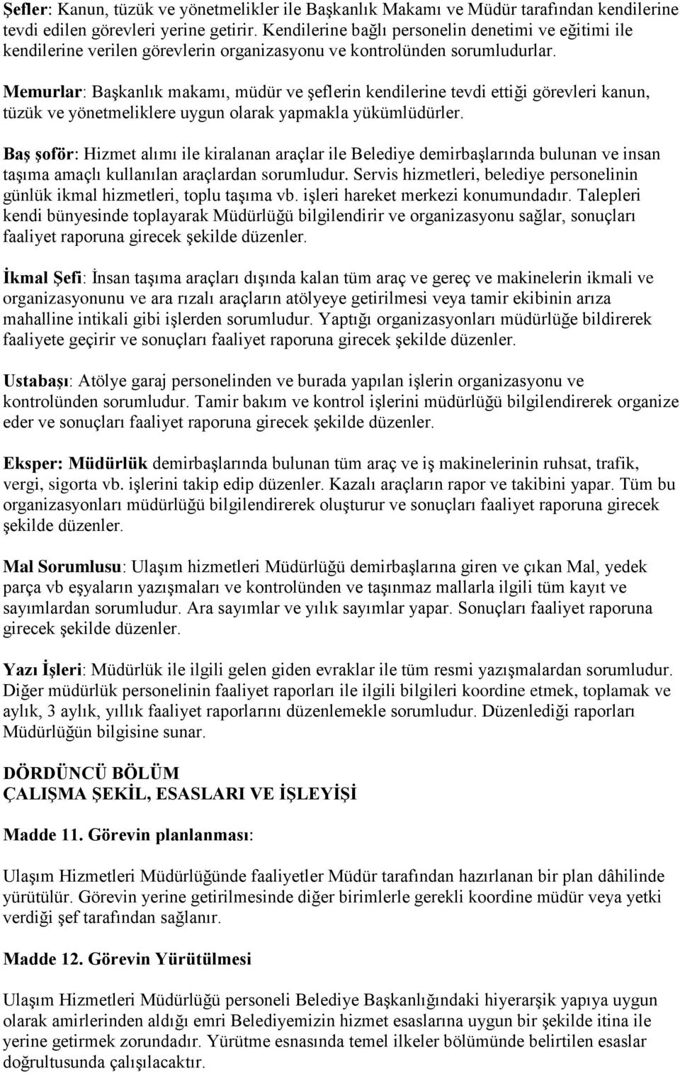 Memurlar: Başkanlık makamı, müdür ve şeflerin kendilerine tevdi ettiği görevleri kanun, tüzük ve yönetmeliklere uygun olarak yapmakla yükümlüdürler.