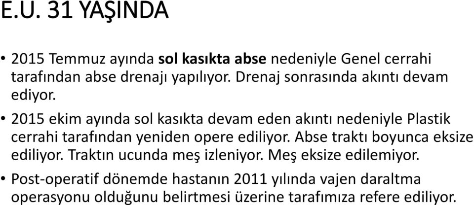 2015 ekim ayında sol kasıkta devam eden akıntı nedeniyle Plastik cerrahi tarafından yeniden opere ediliyor.