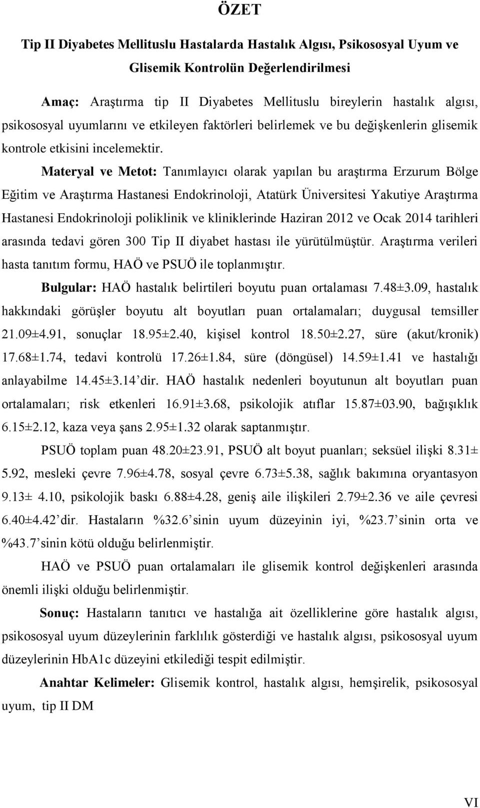 Materyal ve Metot: Tanımlayıcı olarak yapılan bu araştırma Erzurum Bölge Eğitim ve Araştırma Hastanesi Endokrinoloji, Atatürk Üniversitesi Yakutiye Araştırma Hastanesi Endokrinoloji poliklinik ve