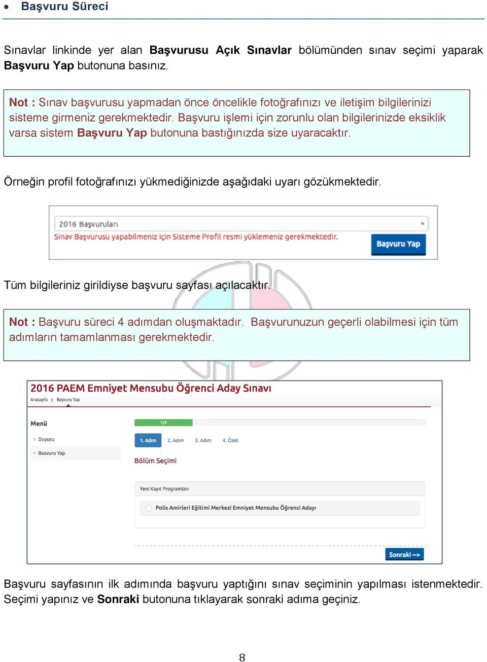 Başvuru işlemi için zorunlu olan bilgilerinizde eksiklik varsa sistem Başvuru Yap butonuna bastığınızda size uyaracaktır. Örneğin profil fotoğrafınızı yükmediğinizde aşağıdaki uyarı gözükmektedir.