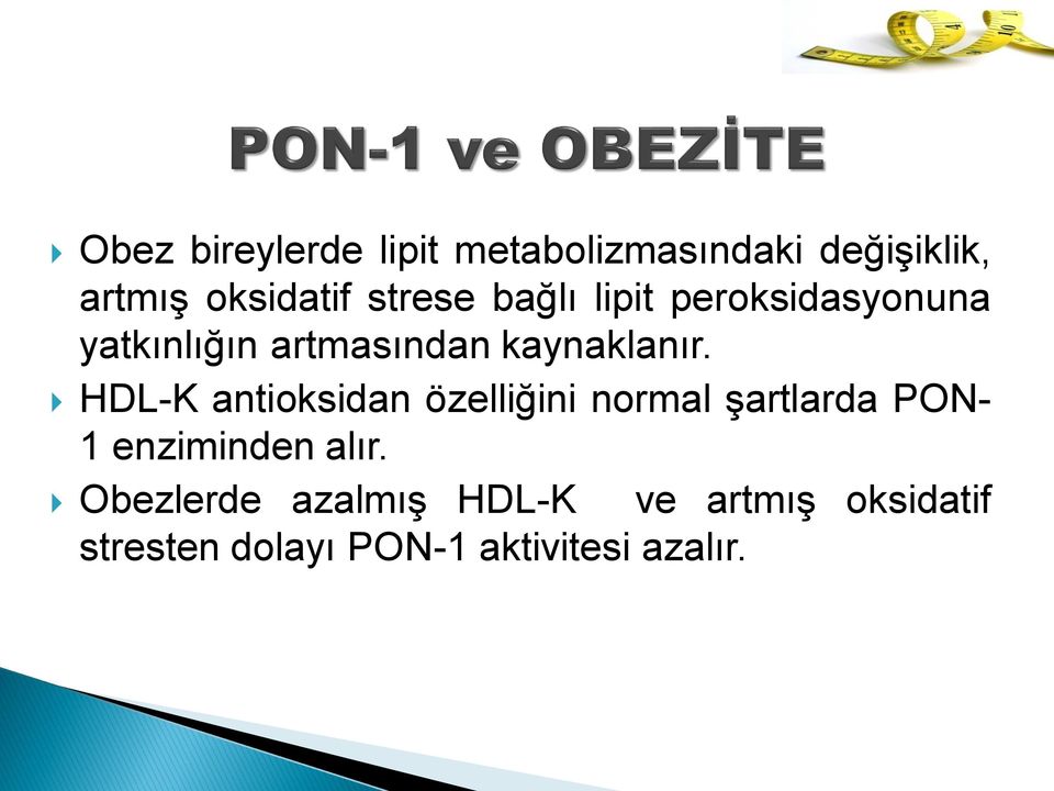 HDL-K antioksidan özelliğini normal şartlarda PON- 1 enziminden alır.