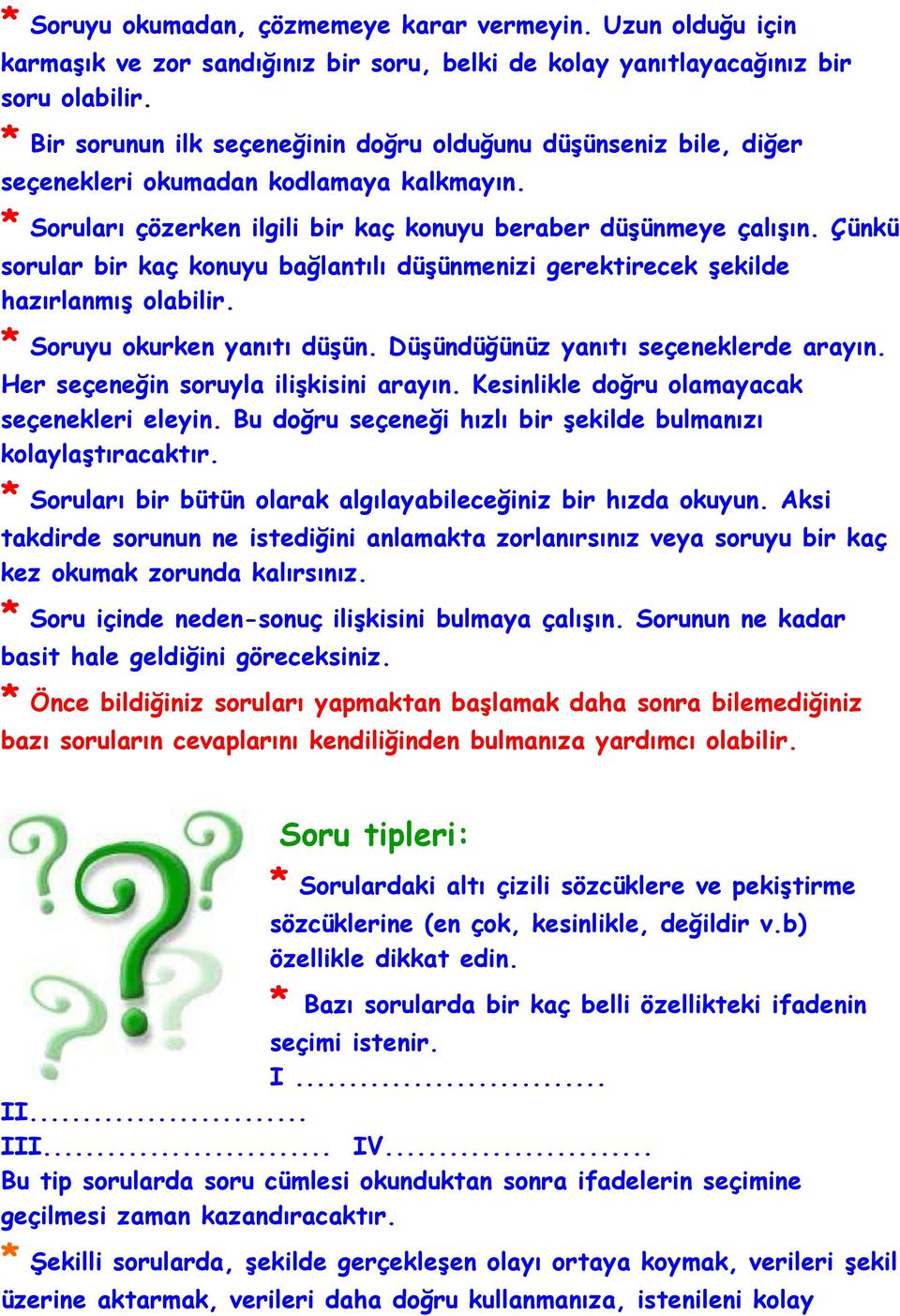 Çünkü sorular bir kaç konuyu bağlantılı düşünmenizi gerektirecek şekilde hazırlanmış olabilir. * Soruyu okurken yanıtı düşün. Düşündüğünüz yanıtı seçeneklerde arayın.