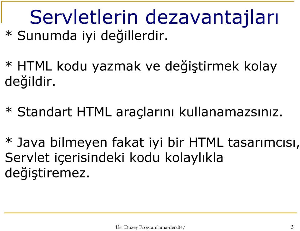 * Standart HTML araçlarını kullanamazsınız.