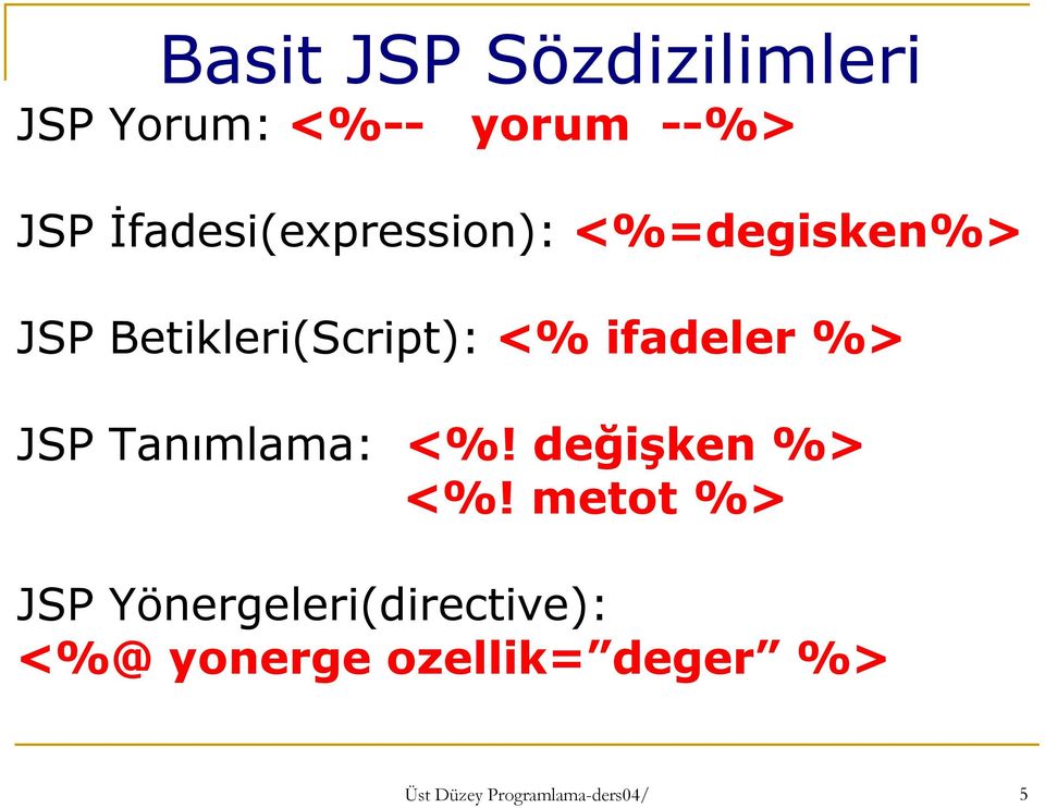 ifadeler %> JSP Tanımlama: <%! değişken %> <%!