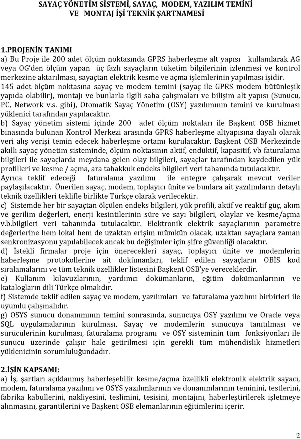 aktarılması, sayaçtan elektrik kesme ve açma işlemlerinin yapılması işidir.