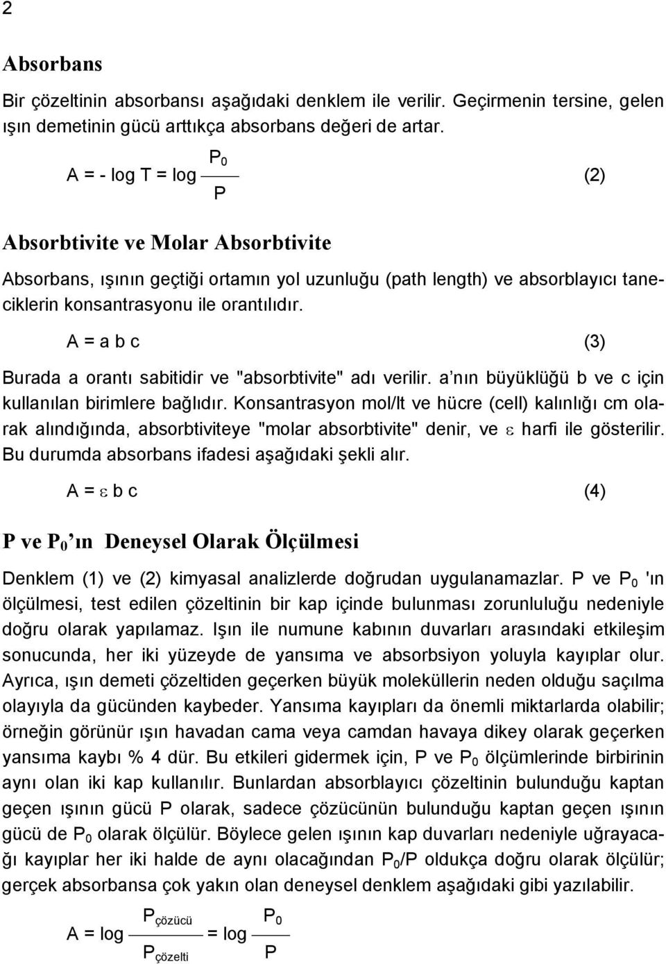 A = a b c (3) Burada a orantı sabitidir ve "absorbtivite" adı verilir. a nın büyüklüğü b ve c için kullanılan birimlere bağlıdır.