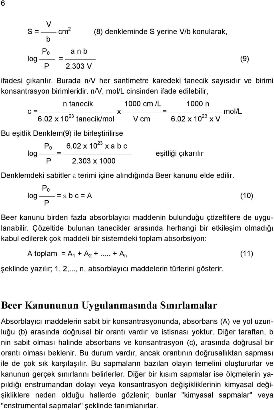 02 x 10 23 x a b c log = P 2.303 x 1000 eşitliği çıkarılır Denklemdeki sabitler terimi içine alındığında Beer kanunu elde edilir.