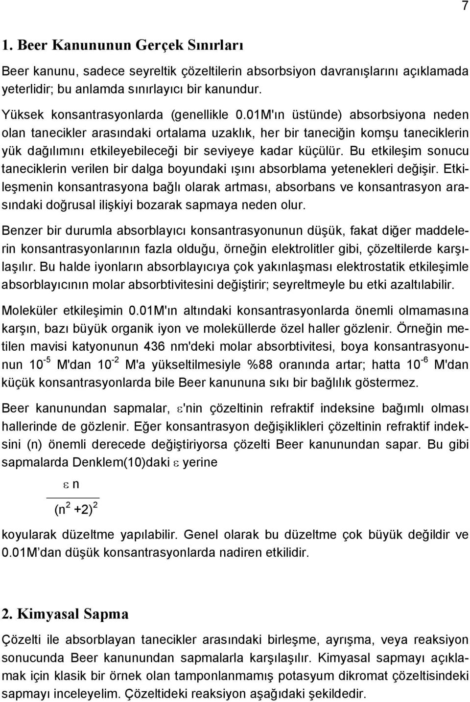 01M'ın üstünde) absorbsiyona neden olan tanecikler arasındaki ortalama uzaklık, her bir taneciğin komşu taneciklerin yük dağılımını etkileyebileceği bir seviyeye kadar küçülür.