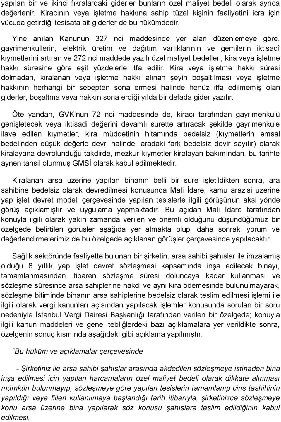 Yine anılan Kanunun 327 nci maddesinde yer alan düzenlemeye göre, gayrimenkullerin, elektrik üretim ve dağıtım varlıklarının ve gemilerin iktisadî kıymetlerini artıran ve 272 nci maddede yazılı özel