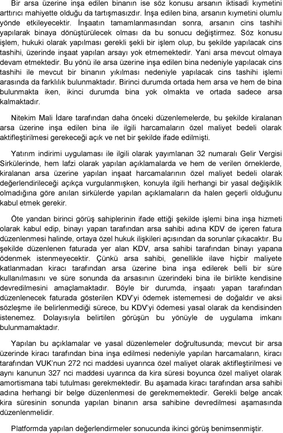 Söz konusu işlem, hukuki olarak yapılması gerekli şekli bir işlem olup, bu şekilde yapılacak cins tashihi, üzerinde inşaat yapılan arsayı yok etmemektedir. Yani arsa mevcut olmaya devam etmektedir.