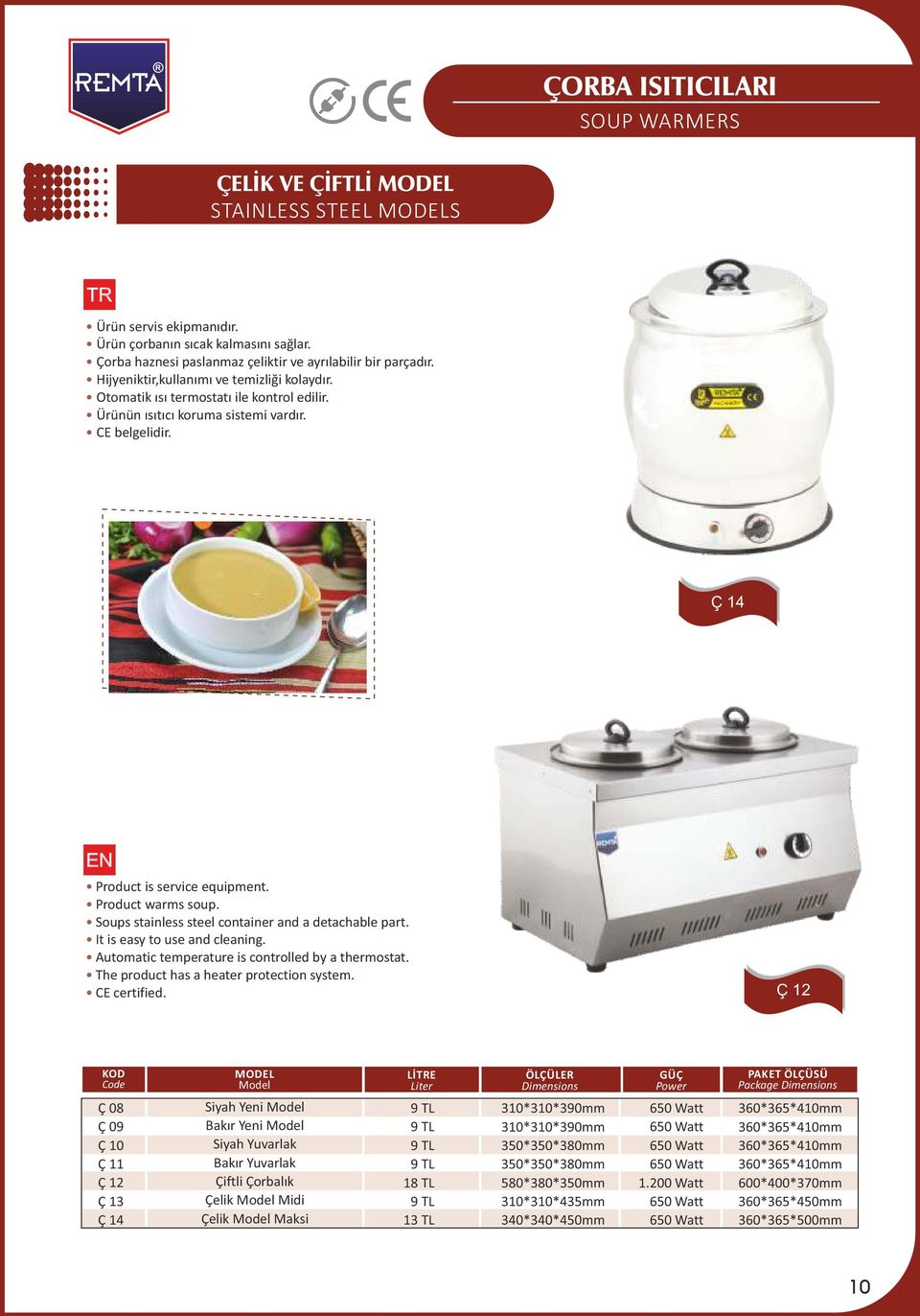 Soups stainless steel container and a detachable part. It is easy to use and cleaning. Automatic temperature is controlled by a thermostat. The product has a heater protection system.