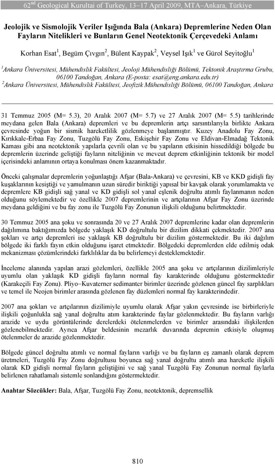 tr) 2 Ankara Üniversitesi, Mühendislik Fakültesi, Jeofizik Mühendisliği Bölümü, 06100 Tandoğan, Ankara 31 Temmuz 2005 (M= 5.3), 20 Aralık 2007 (M= 5.7) ve 27 Aralık 2007 (M= 5.