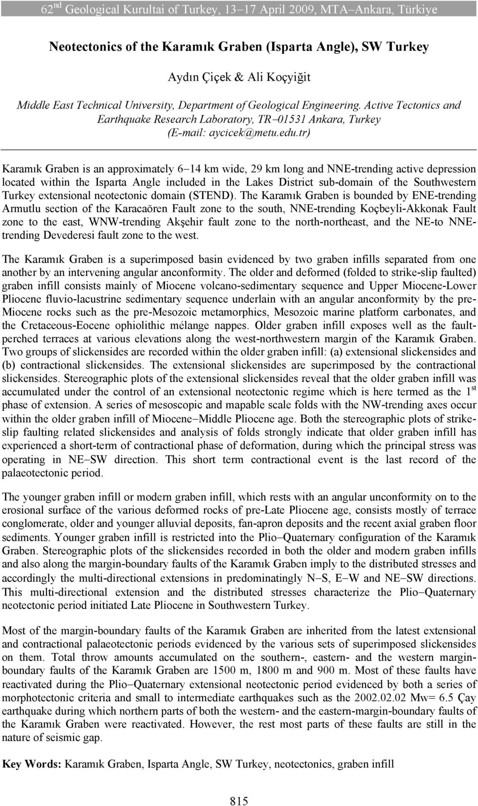 tr) Karamık Graben is an approximately 6 14 km wide, 29 km long and NNE-trending active depression located within the Isparta Angle included in the Lakes District sub-domain of the Southwestern