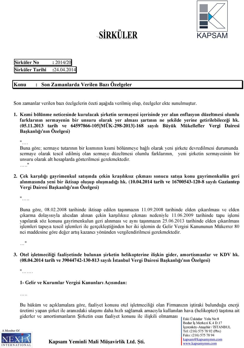 hk. (05.11.2013 tarih ve 64597866-105[MÜK-298-2013]-168 sayılı Büyük Mükellefler Vergi Dairesi Başkanlığı'nın Özelgesi) ".