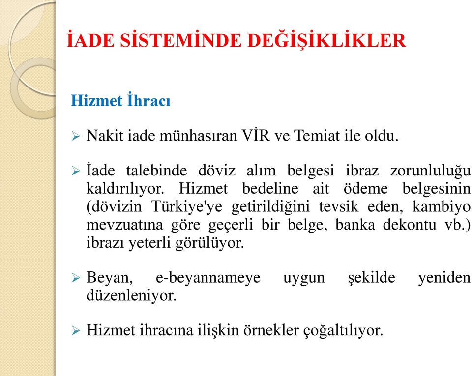 Hizmet bedeline ait ödeme belgesinin (dövizin Türkiye'ye getirildiğini tevsik eden, kambiyo mevzuatına göre