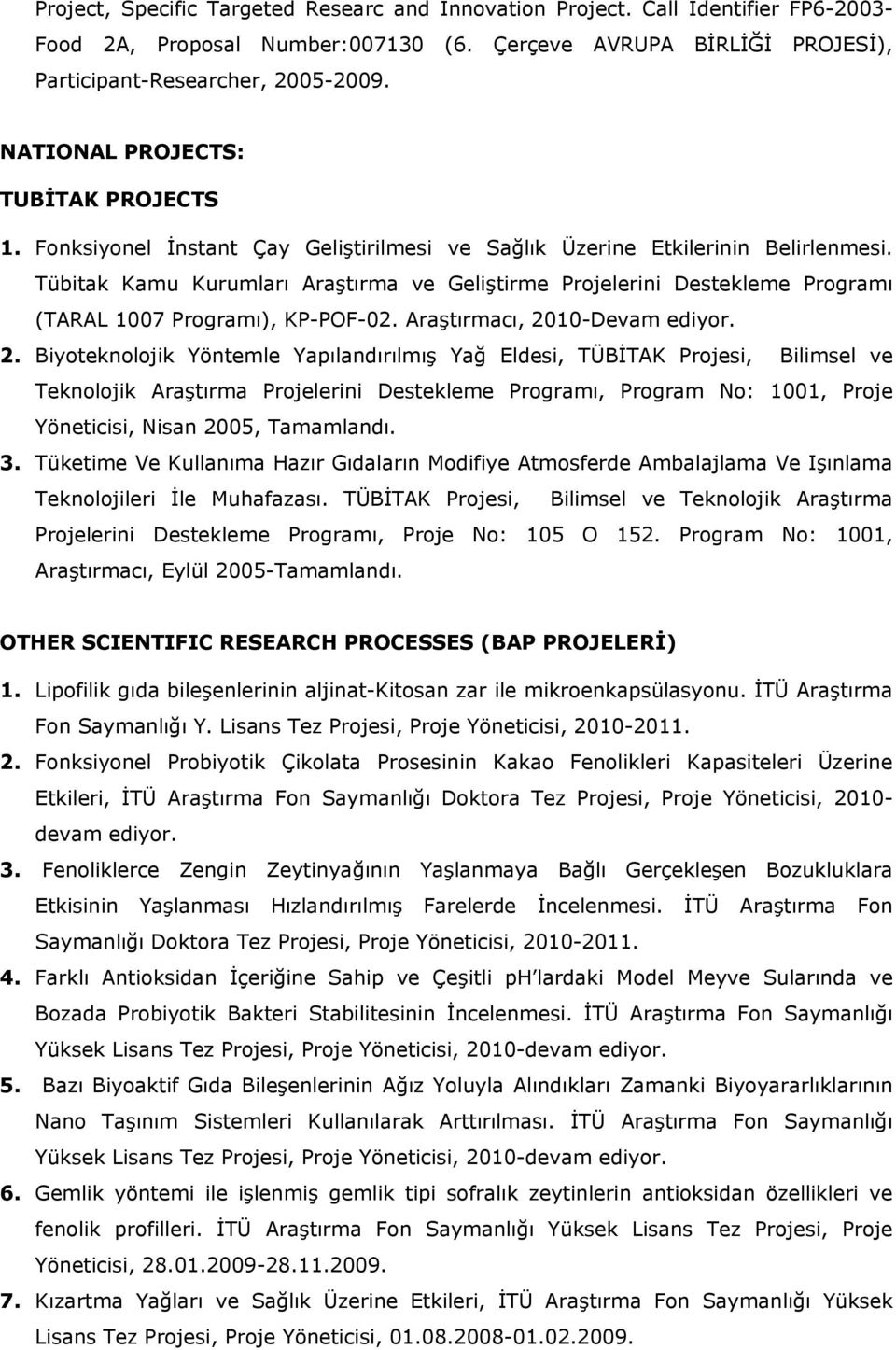 Tübitak Kamu Kurumları Araştırma ve Geliştirme Projelerini Destekleme Programı (TARAL 1007 Programı), KP-POF-02. Araştırmacı, 20
