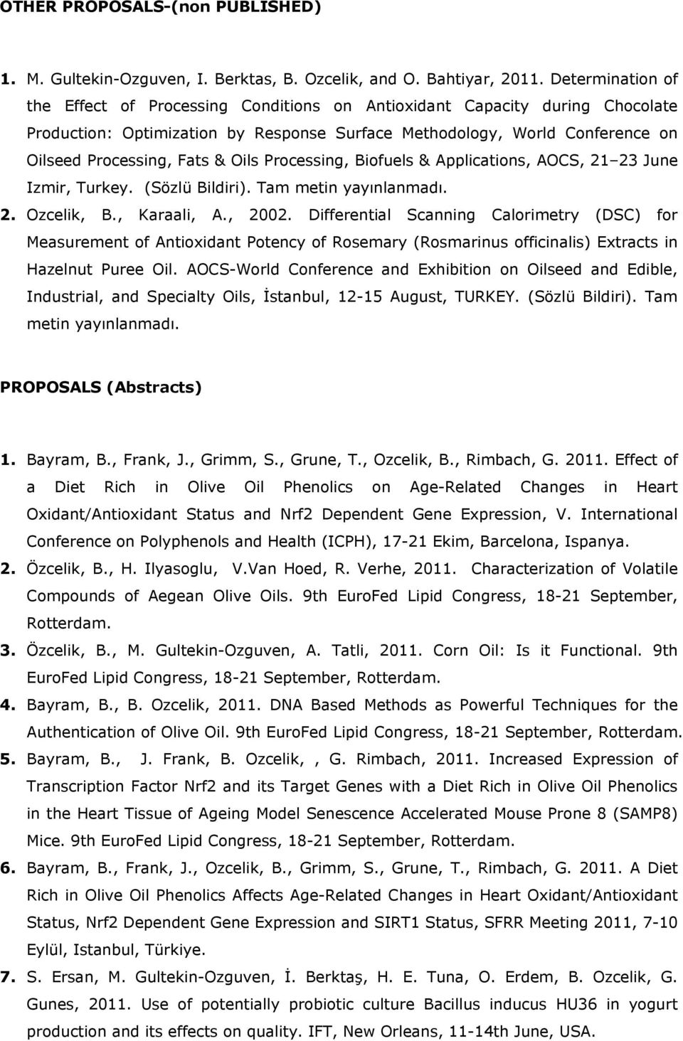 Oils Processing, Biofuels & Applications, AOCS, 21 23 June Izmir, Turkey. (Sözlü Bildiri). Tam metin yayınlanmadı. 2. Ozcelik, B., Karaali, A., 2002.