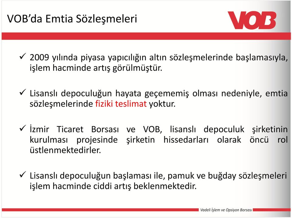 İzmir Ticaret Borsası ve VOB, lisanslı depoculuk şirketinin kurulması projesinde şirketin hissedarları olarak öncü rol