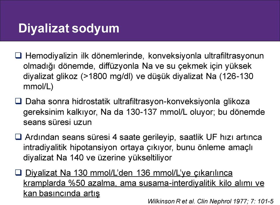 Ardından seans süresi 4 saate gerileyip, saatlik UF hızı artınca intradiyalitik hipotansiyon ortaya çıkıyor, bunu önleme amaçlı diyalizat Na 140 ve üzerine yükseltiliyor