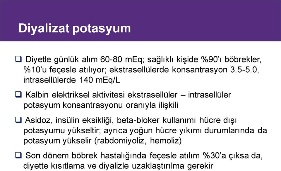 0, intrasellülerde 140 meq/l Kalbin elektriksel aktivitesi ekstrasellüler intrasellüler potasyum konsantrasyonu oranıyla ilişkili Asidoz,