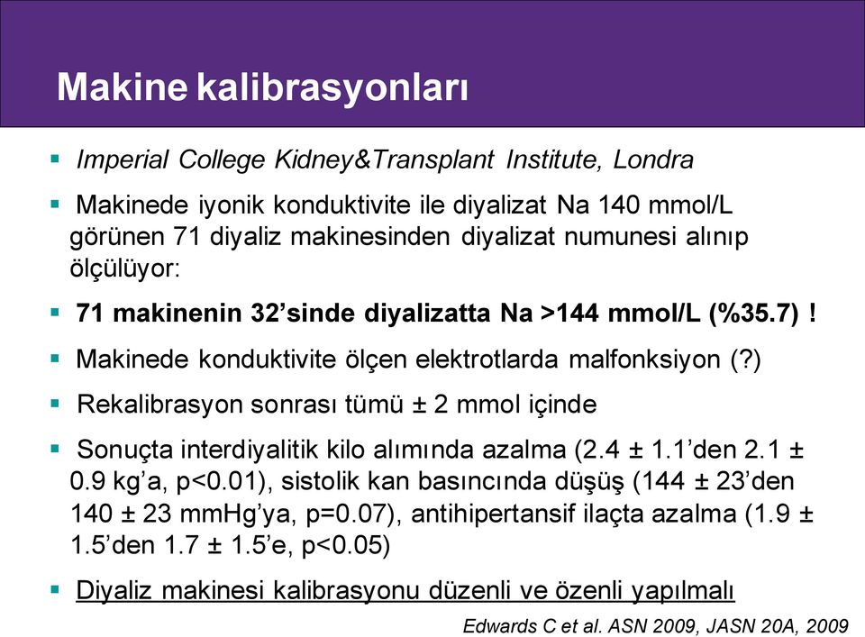 ) Rekalibrasyon sonrası tümü ± 2 mmol içinde Sonuçta interdiyalitik kilo alımında azalma (2.4 ± 1.1 den 2.1 ± 0.9 kg a, p<0.