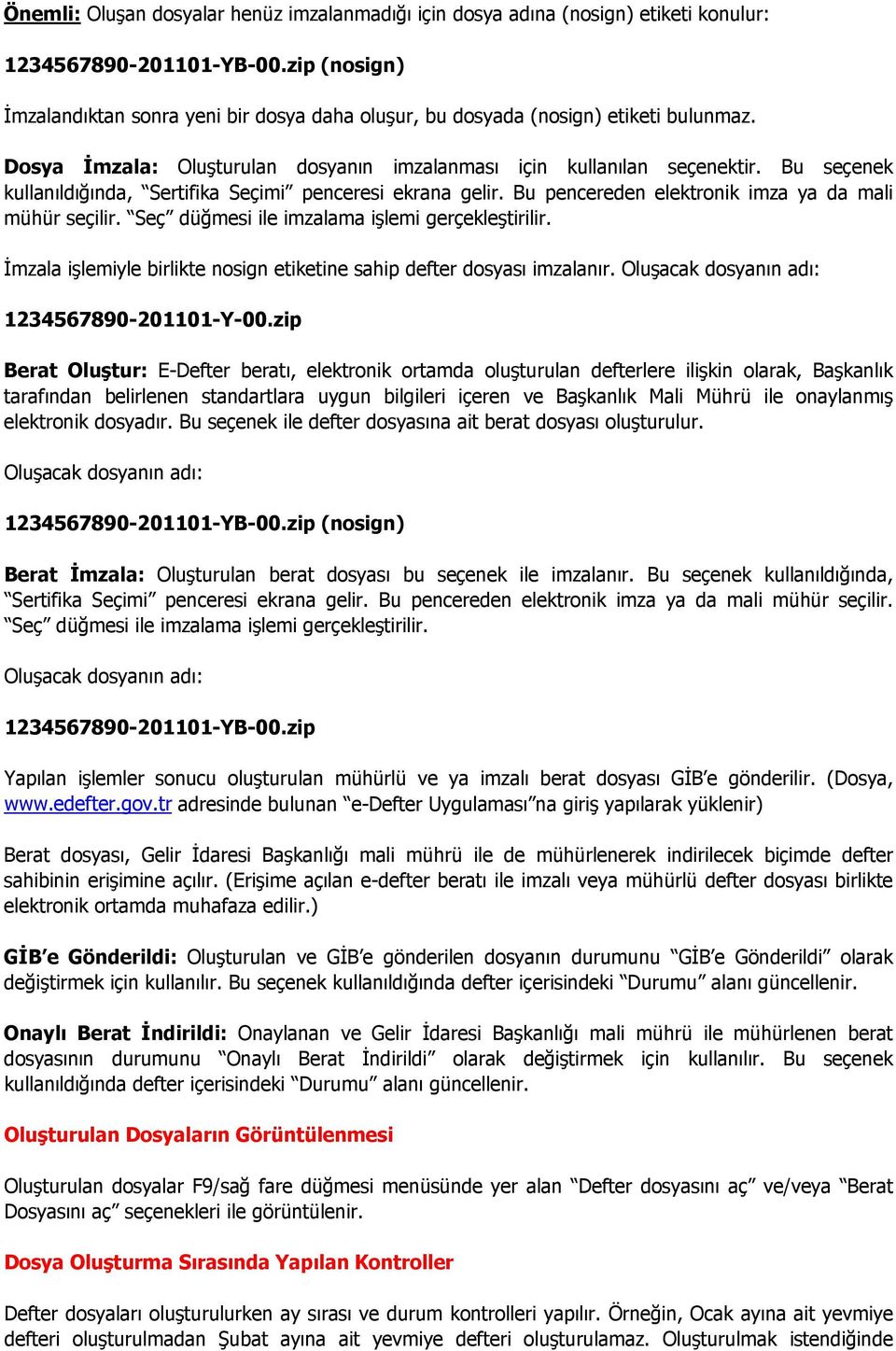 Bu seçenek kullanıldığında, Sertifika Seçimi penceresi ekrana gelir. Bu pencereden elektronik imza ya da mali mühür seçilir. Seç düğmesi ile imzalama işlemi gerçekleştirilir.