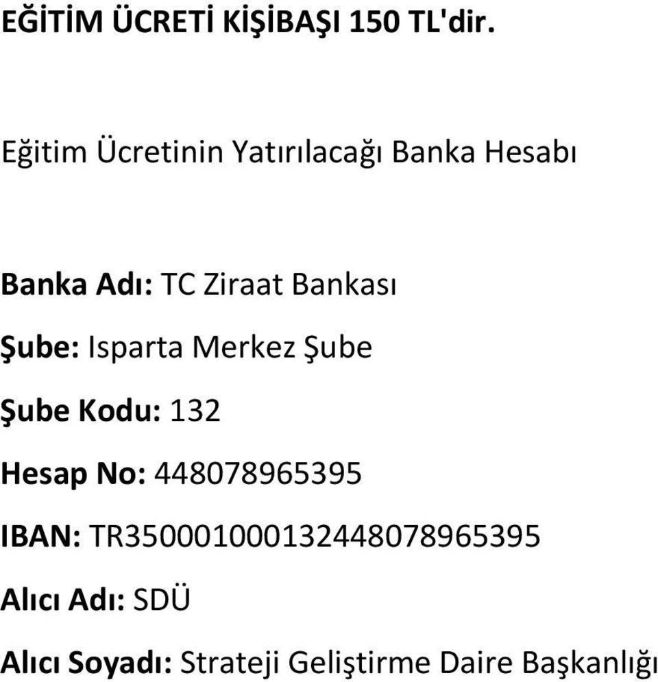 Bankası Şube: Isparta Merkez Şube Şube Kodu: 132 Hesap No: