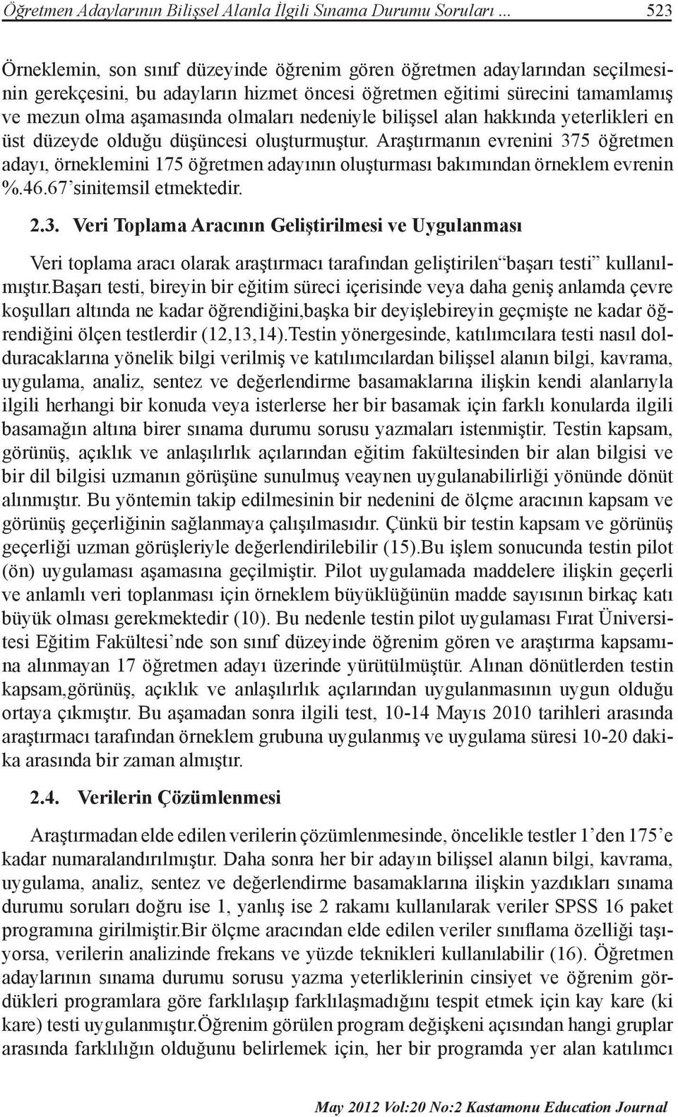 nedeniyle bilişsel alan hakkında yeterlikleri en üst düzeyde olduğu düşüncesi oluşturmuştur.