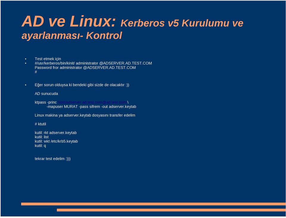 COM # Eğer sorun olduysa ki bendeki gibi sizde de olacaktır :)) AD sunucuda ktpass -princ host/adserver.ad.test.