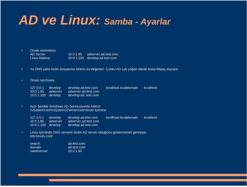 ad..test.com Aynı Şekilde Windows AD Sunucusunda ekleriz %Systemroot%\System32\drivers\etc\hosts içersine 127.0.0.1 develop develop.ad.test.com localhost.localdomain localhost 10.0.1.85 adserver adserver.