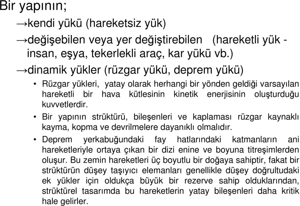 Bir yapının strüktürü, bileşenleri ve kaplaması rüzgar kaynaklı kayma, kopma ve devrilmelere dayanıklı olmalıdır.