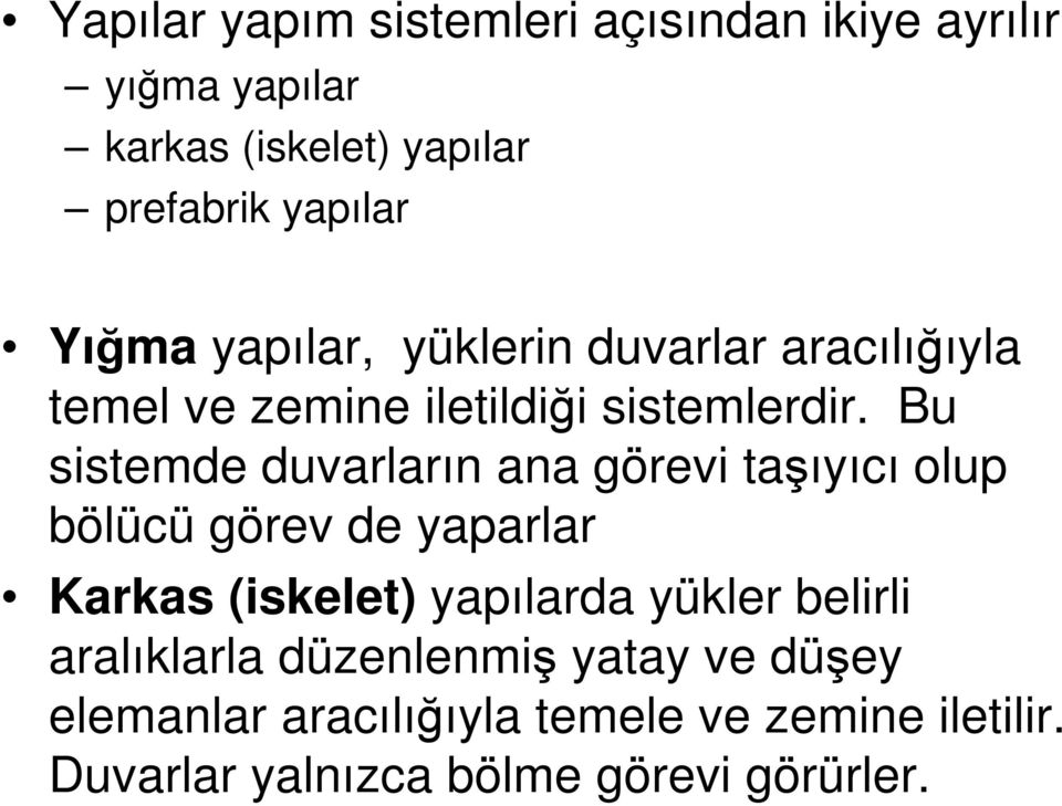 Bu sistemde duvarların ana görevi taşıyıcı olup bölücü görev de yaparlar Karkas (iskelet) yapılarda yükler